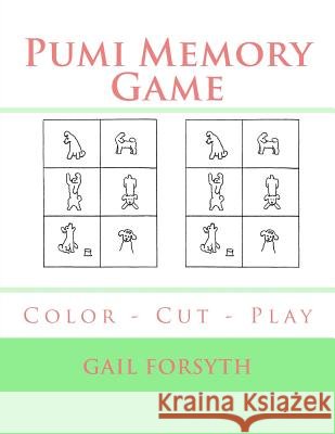 Pumi Memory Game: Color - Cut - Play Gail Forsyth 9781723183423 Createspace Independent Publishing Platform