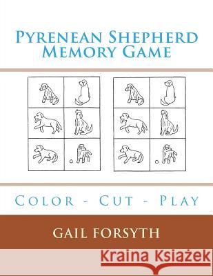 Pyrenean Shepherd Memory Game: Color - Cut - Play Gail Forsyth 9781723183706 Createspace Independent Publishing Platform