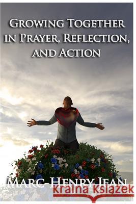 Grow Together in Prayer, Reflection, and Action Marc-Henry Jean 9781723186745 Createspace Independent Publishing Platform