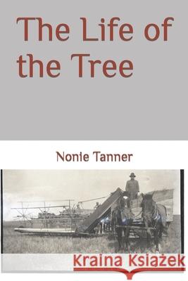 The Life of the Tree Nonie Tanner 9781723187667 Createspace Independent Publishing Platform