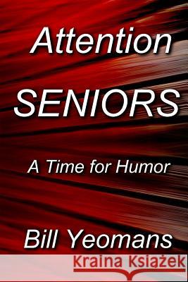 Attention SENIORS Yeomans, Bill 9781723205972 Createspace Independent Publishing Platform