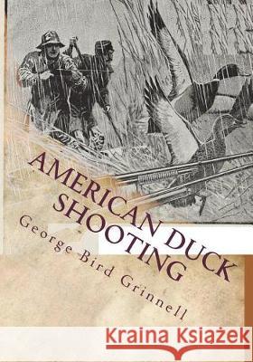 American Duck Shooting George Bird Grinnell 9781723211454 Createspace Independent Publishing Platform