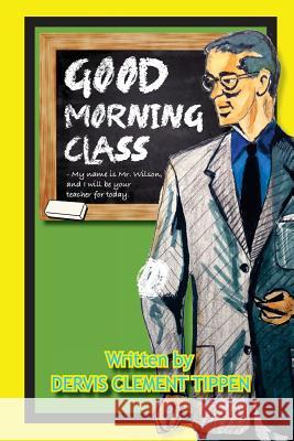 Good Morning Class Mr Dervis Clement Tippe 9781723213038 Createspace Independent Publishing Platform