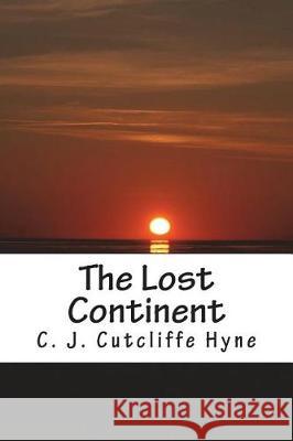 The Lost Continent C. J. Cutcliffe Hyne 9781723213717