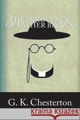 The Innocence of Father Brown G. K. Chesterton 9781723218033 Createspace Independent Publishing Platform