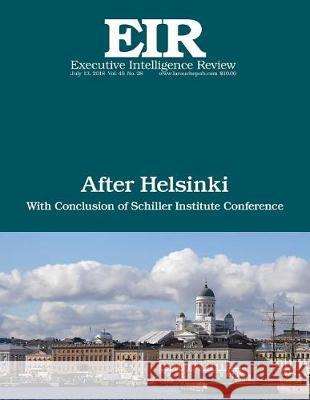 After Helsinki: Executive Intelligence Review; Volume 45, Issue 28 Lyndon H. Larouch 9781723218453 Createspace Independent Publishing Platform