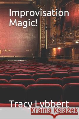Improvisation Magic! Tracy Lybbert 9781723223273 Createspace Independent Publishing Platform