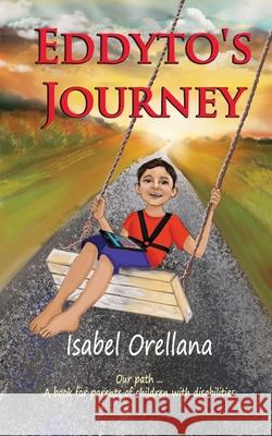 Eddyto's Journey: Sharing our experience with Angelman Syndrome Isabel Orellana 9781723224041