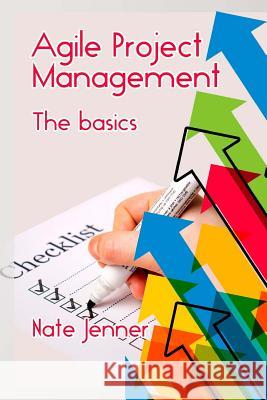 Agile Project Management: The basics Jenner, Nate 9781723232459 Createspace Independent Publishing Platform