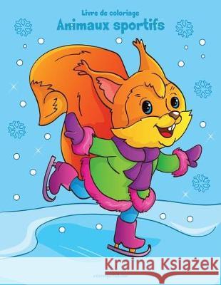 Livre de coloriage Animaux sportifs 1, 2 & 3 Nick Snels 9781723235955 Createspace Independent Publishing Platform