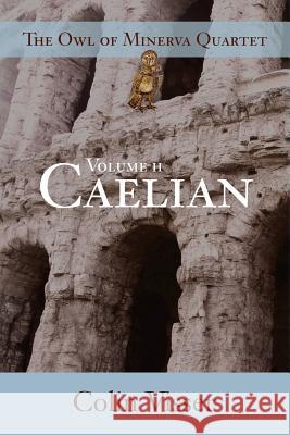The Owl of Minerva Quartet: : Volume II. Caelian Visser, Colin 9781723239915 Createspace Independent Publishing Platform