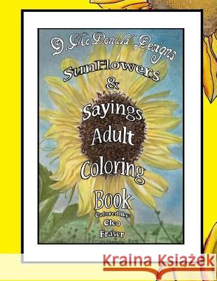 D. McDonald Designs Sunflowers & Sayings Adult Coloring Book Deborah L. McDonald 9781723240102 Createspace Independent Publishing Platform