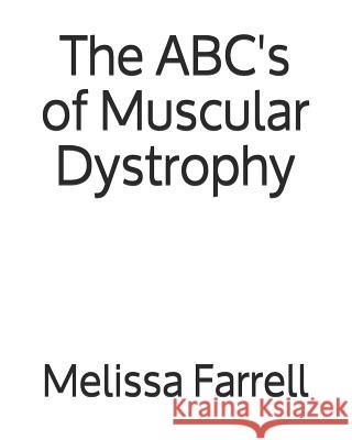 The ABC's of Muscular Dystrophy Melissa Farrell 9781723240737 Createspace Independent Publishing Platform