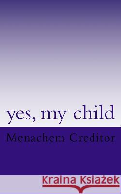 yes, my child: poems Menachem Creditor 9781723241192 Createspace Independent Publishing Platform