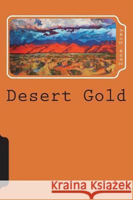 Desert Gold Zane Grey 9781723241963 Createspace Independent Publishing Platform