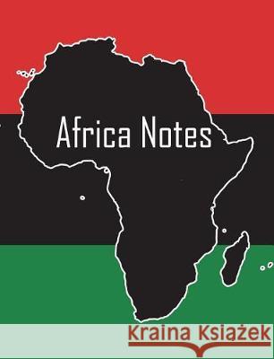 Africa Notes: African continent & Pan-African flag cover, 100 pages, 7.44x9.69 in., matte Terri, Art by 9781723243455 Createspace Independent Publishing Platform