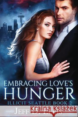 Embracing Love's Hunger Jeff D. Ellis 9781723244599 Createspace Independent Publishing Platform