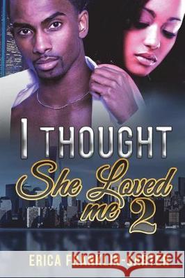 I Thought She Loved Me 2 Erica Franklin-Carter 9781723244803
