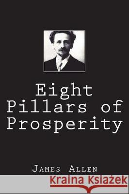 Eight Pillars of Prosperity James Allen 9781723245626 Createspace Independent Publishing Platform