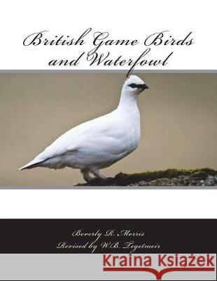 British Game Birds and Waterfowl Beverly R. Morris W. B. Tegetmeir Jackson Chambers 9781723248900 Createspace Independent Publishing Platform