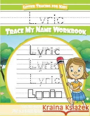 Lyric Letter Tracing for Kids Trace my Name Workbook: Tracing Books for Kids ages 3 - 5 Pre-K & Kindergarten Practice Workbook Davis, Yolie 9781723250453 Createspace Independent Publishing Platform