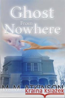 Ghost from Nowhere M. M. Atkinson 9781723254369 Createspace Independent Publishing Platform