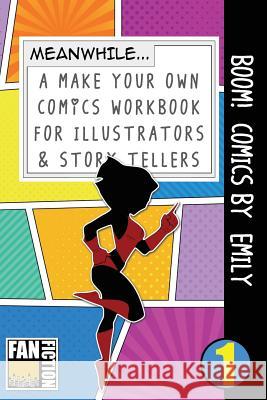Boom! Comics by Emily: A What Happens Next Comic Book for Budding Illustrators and Story Tellers Bokkaku Dojinshi 9781723257292 Createspace Independent Publishing Platform