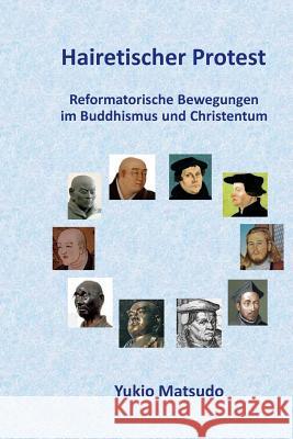 Hairetischer Protest: Reformatorische Bewegungen im Buddhismus und Christentum Matsudo, Yukio 9781723260551
