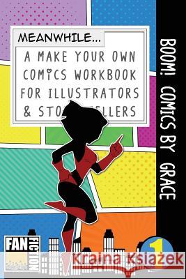 Boom! Comics by Grace: A What Happens Next Comic Book for Budding Illustrators and Story Tellers Bokkaku Dojinshi 9781723262043 Createspace Independent Publishing Platform