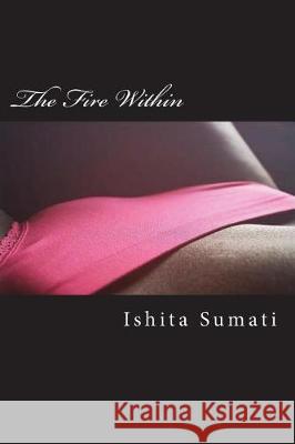 The Fire Within Ishita Sumati 9781723271533 Createspace Independent Publishing Platform