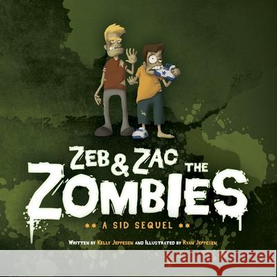 Zeb & Zac the Zombies: A Sid Sequel Ryan Jeppesen Kelly Jeppesen 9781723277757