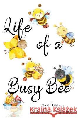 Life of a Busy Bee Sue Messruther 9781723283314 Createspace Independent Publishing Platform