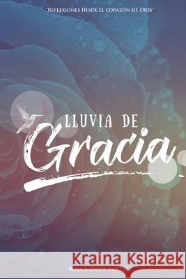 Lluvia de Gracia: Reflexiones desde el corazón de Dios Ortiz Ramirez, Rosa I. 9781723286827