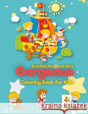 Gorgeous: Coloring Book For Kids: Activities Boys And Girls: (for Kids Ages 2-4, 4-8, Boys, Girls, Fun Early Learning, Relaxatio Adriana P. Jenova 9781723289125 Createspace Independent Publishing Platform