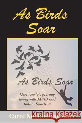 As Birds Soar: One family's journey living with ADHD and Autism Spectrum Karr, Carol Needleman 9781723299384