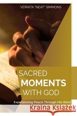 Sacred Moments With God: Experiencing Peace Through His Word Simmons, Vernita 9781723305580