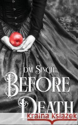 Before Death: A Dead Normal Novel D. M. Singh 9781723309779 Createspace Independent Publishing Platform
