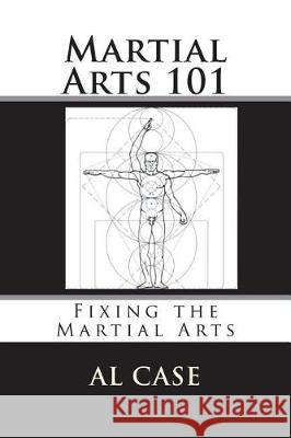 Martial Arts 101: Fixing the Martial Arts Al Case 9781723310058