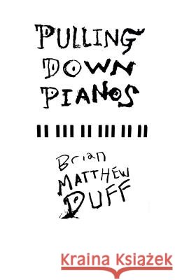 Pulling Down Pianos Brian Matthew Duff 9781723310430