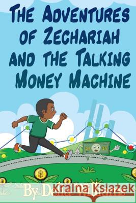 The Adventures of Zechariah and the Talking Money Machine Delia Williams It's All about Him Medi 9781723311086 Createspace Independent Publishing Platform