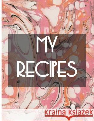 My Recipes: Pink water marbling cover, 64 pages, glossy Terri, Art by 9781723320231 Createspace Independent Publishing Platform