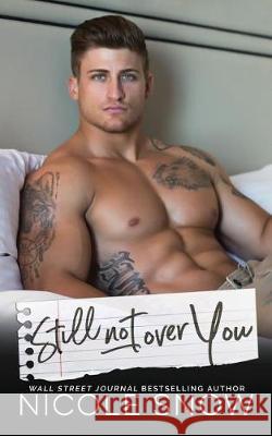 Still Not Over You: An Enemies to Lovers Romance Nicole Snow 9781723321399 Createspace Independent Publishing Platform