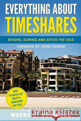 Everything about Timeshares: Before, During and After the Sale Irene Parker Wayne C. Robinson 9781723334344