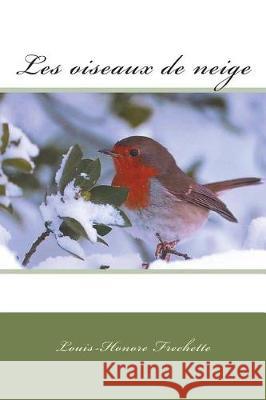 Les oiseaux de neige Frechette, Louis-Honore 9781723335013 Createspace Independent Publishing Platform