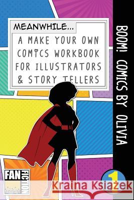 Boom! Comics by Olivia: A What Happens Next Comic Book for Budding Illustrators and Story Tellers Bokkaku Dojinshi 9781723335747 Createspace Independent Publishing Platform