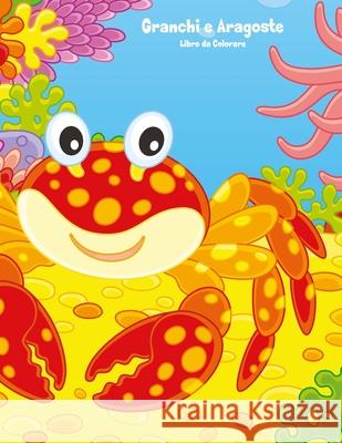 Granchi e Aragoste Libro da Colorare 1 Snels, Nick 9781723336591 Createspace Independent Publishing Platform