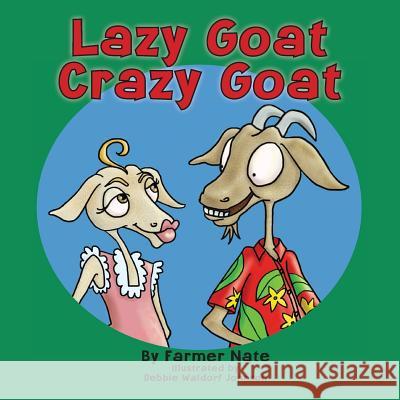 Lazy Goat, Crazy Goat Farmer Nate Debbie Waldor 9781723336614 Createspace Independent Publishing Platform