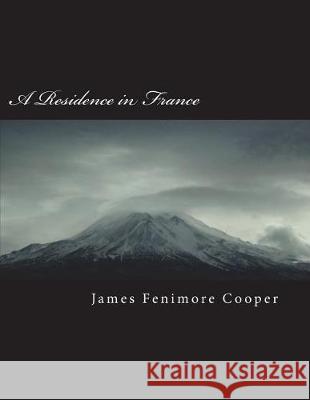 A Residence in France James Fenimor 9781723351846 Createspace Independent Publishing Platform