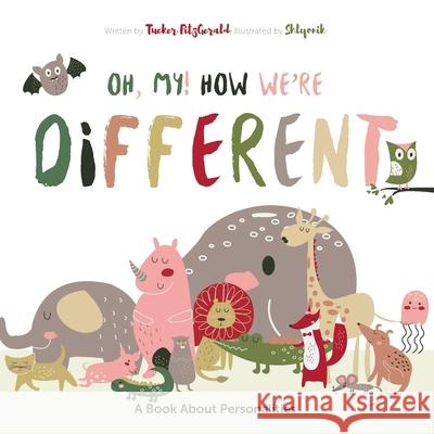 Oh My! How We're Different: A Book About Personalities Shlyonik  Sarah Curti Tucker L. Fitzgerald 9781723364426 Createspace Independent Publishing Platform