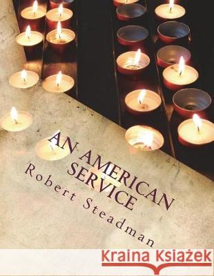 An American Service Robert Steadman 9781723364976 Createspace Independent Publishing Platform